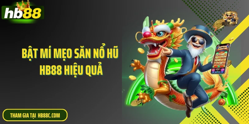 Bật mí mẹo săn nổ hũ HB88 hiệu quả