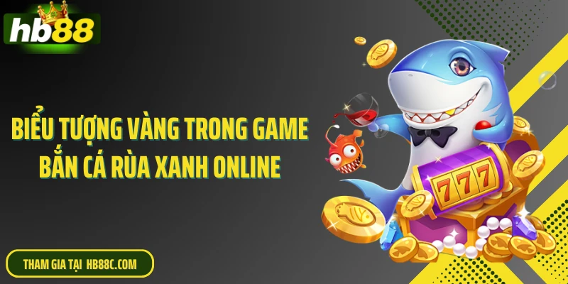 Biểu tượng vàng trong game bắn cá rùa xanh online