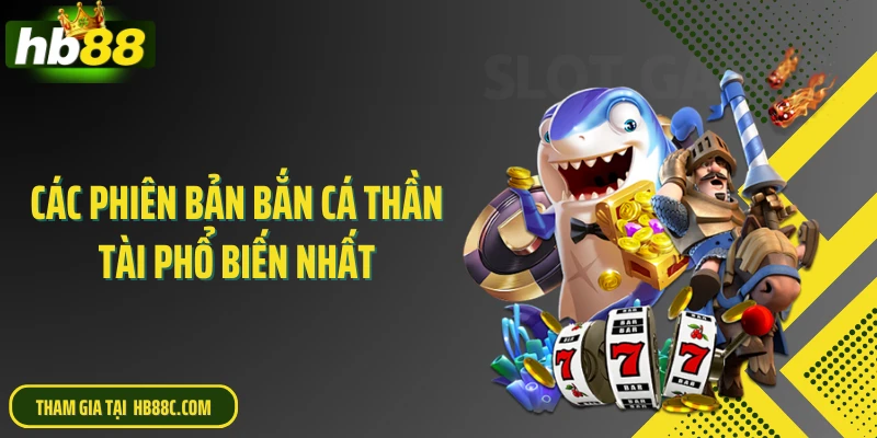 Các phiên bản bắn cá thần tài phổ biến nhất