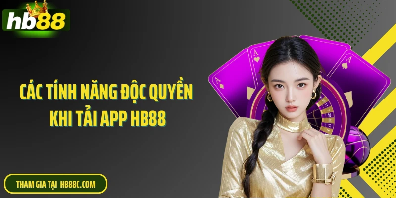 Các tính năng độc quyền khi tải app HB88