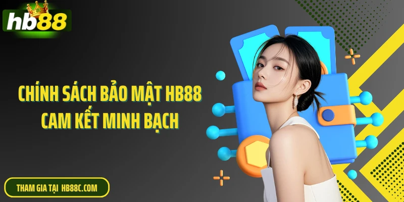 Chính sách bảo mật HB88 cam kết minh bạch