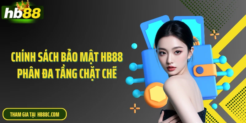 Chính sách bảo mật HB88 phân đa tầng chặt chẽ