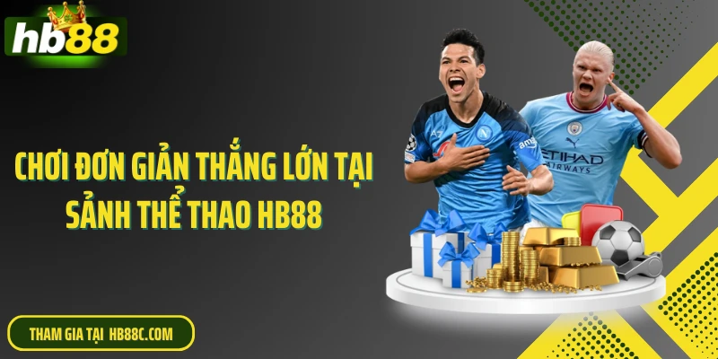 Chơi đơn giản thắng lớn tại sảnh thể thao HB88