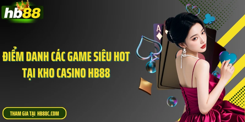 Điểm danh các game siêu hot tại kho casino HB88