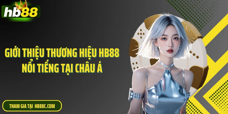 Giới thiệu thương hiệu HB88 nổi tiếng tại châu Á