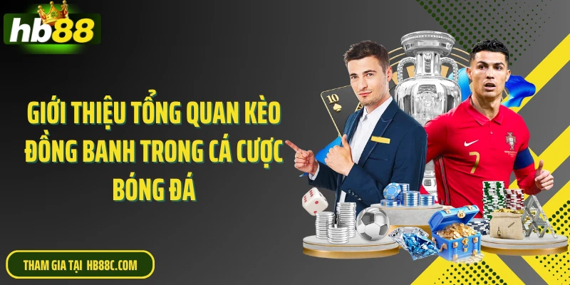 Giới thiệu tổng quan kèo đồng banh trong cá cược bóng đá