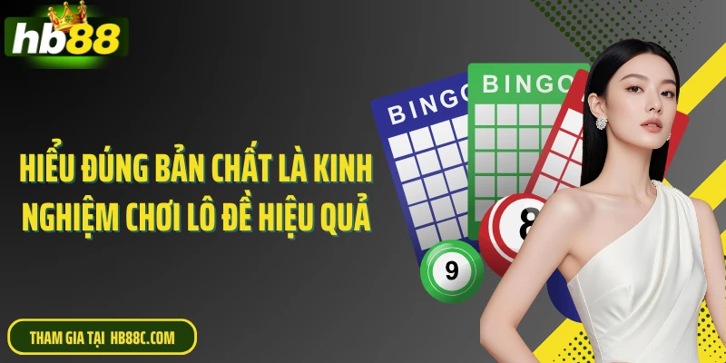 Hiểu đúng bản chất là kinh nghiệm chơi lô đề hiệu quả