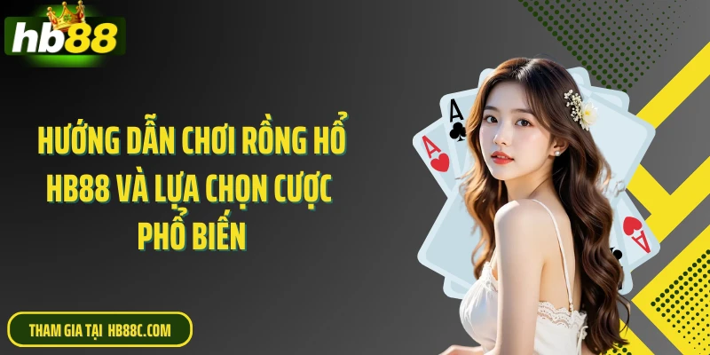 Hướng dẫn chơi rồng hổ HB88 và lựa chọn cược phổ biến