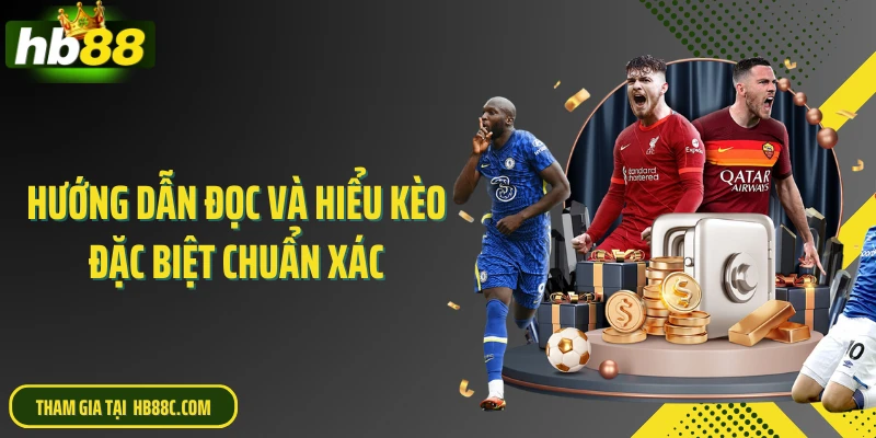 Hướng dẫn đọc và hiểu kèo đặc biệt chuẩn xác