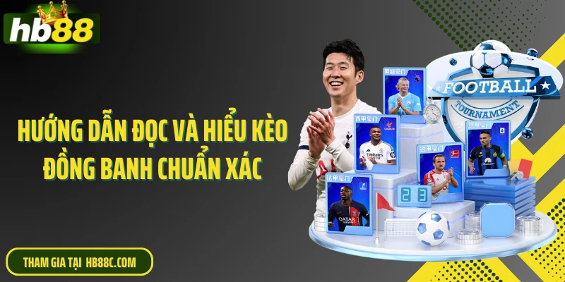 Hướng dẫn đọc và hiểu kèo đồng banh chuẩn xác