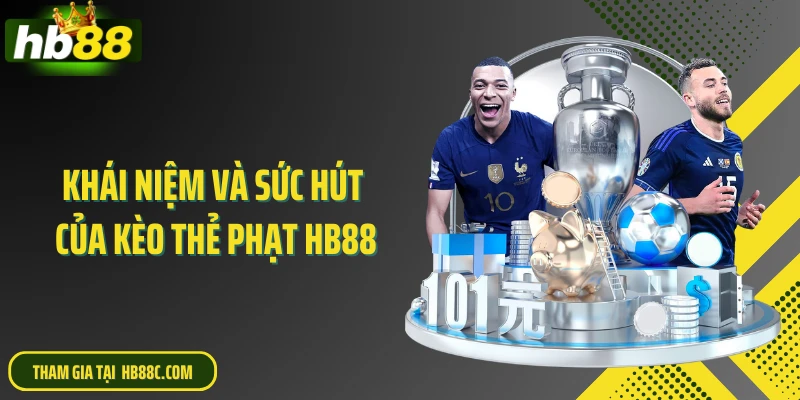Khái niệm và sức hút của kèo thẻ phạt HB88