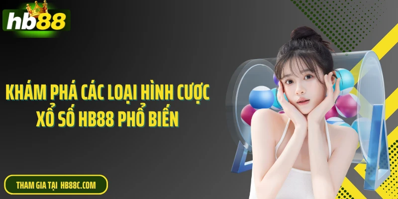 Khám phá các loại hình cược xổ số HB88 phổ biến