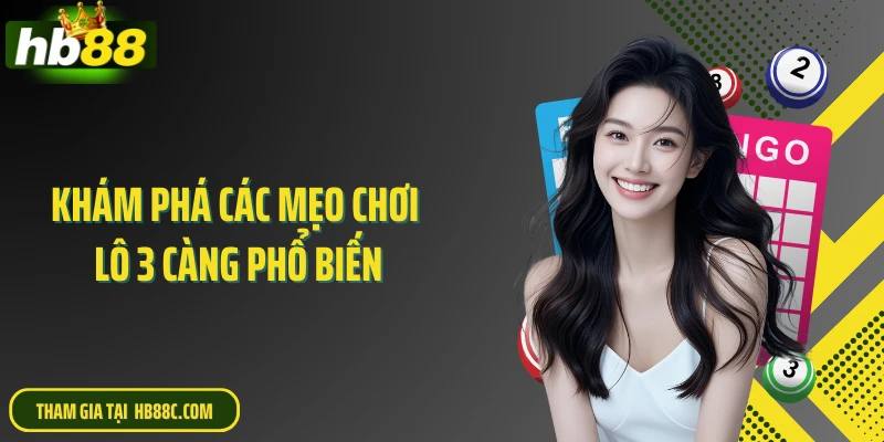 Khám phá các mẹo chơi lô 3 càng phổ biến