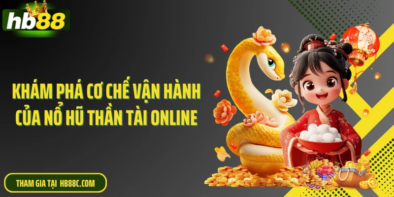 Khám phá cơ chế vận hành của nổ hũ thần tài online