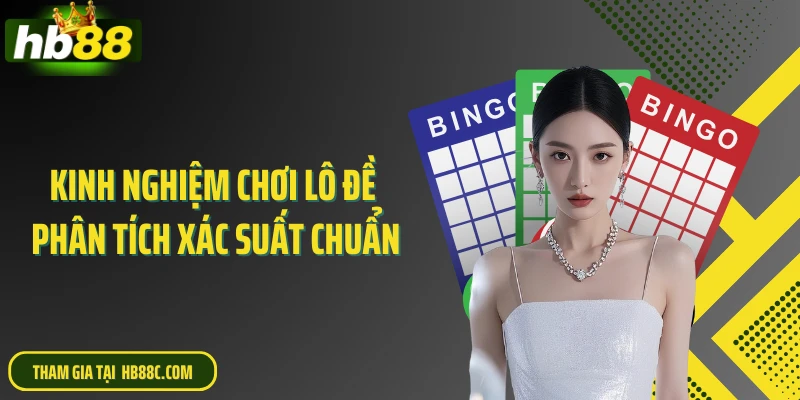 Kinh nghiệm chơi lô đề phân tích xác suất chuẩn