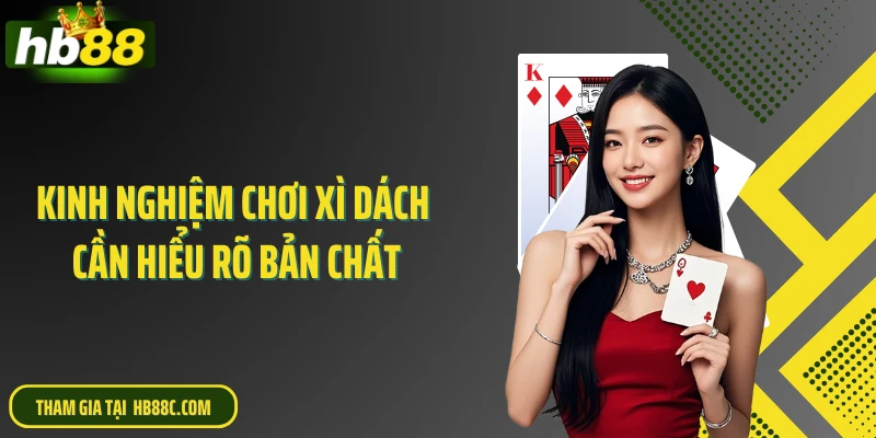 Kinh nghiệm chơi xì dách cần hiểu rõ bản chất