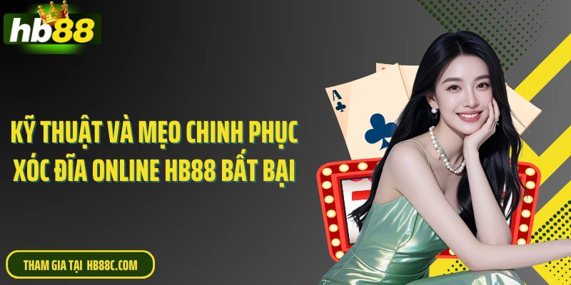 Kỹ thuật và mẹo chinh phục xóc đĩa online HB88 bất bại