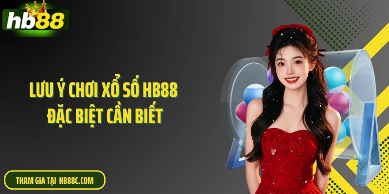 Lưu ý chơi xổ số HB88 đặc biệt cần biết