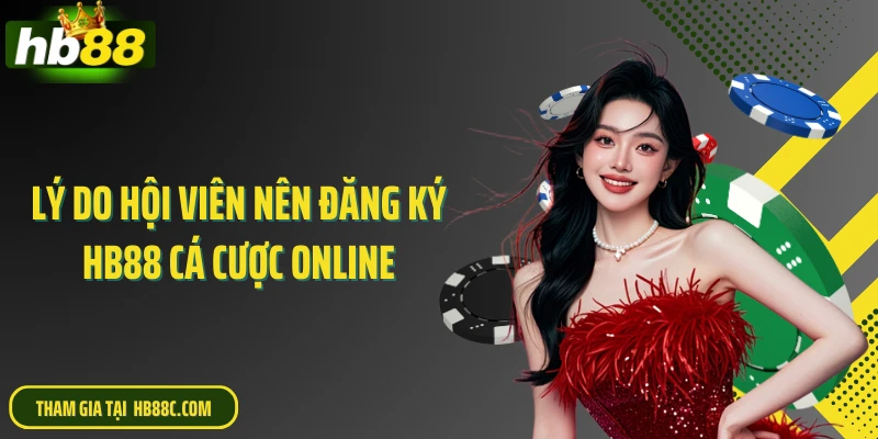 Lý do hội viên nên đăng ký HB88 cá cược online
