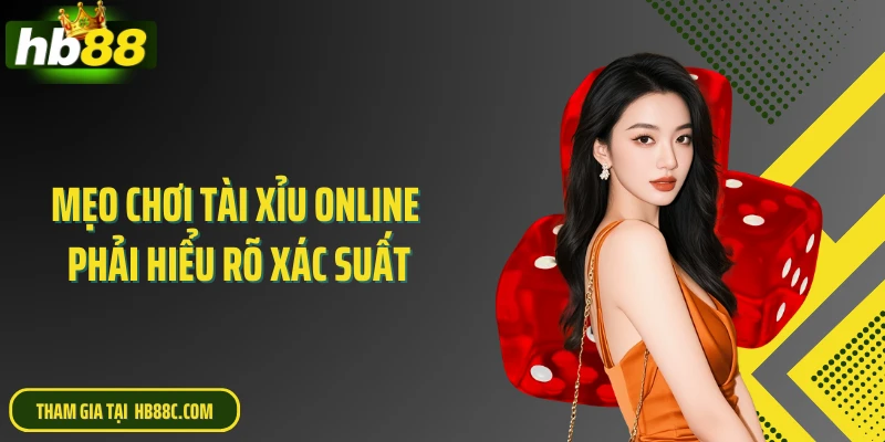 Mẹo chơi tài xỉu online phải hiểu rõ xác suất