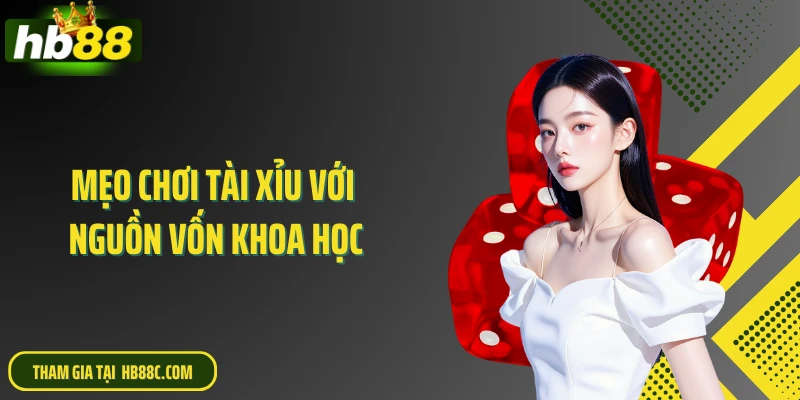 Mẹo chơi tài xỉu với nguồn vốn khoa học