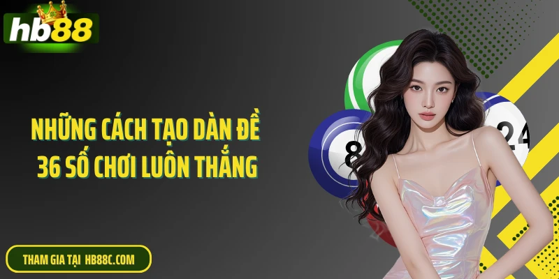 Những cách tạo dàn đề 36 số chơi luôn thắng