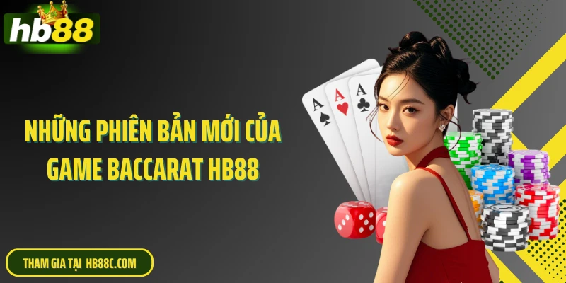 Những phiên bản mới của game Baccarat HB88