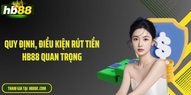 Quy định, điều kiện rút tiền HB88 quan trọng
