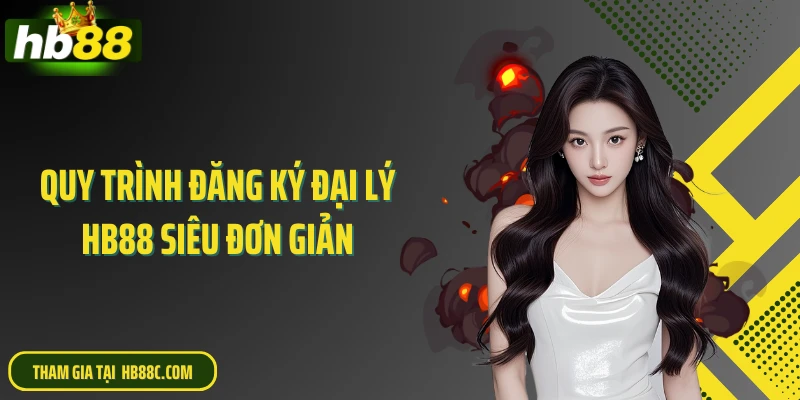 Quy trình đăng ký đại lý HB88 siêu đơn giản