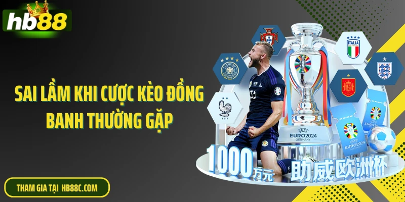 Sai lầm khi cược kèo đồng banh thường gặp