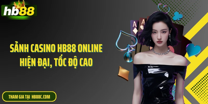 Sảnh casino HB88 online hiện đại, tốc độ cao