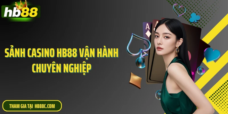 Sảnh casino HB88 vận hành chuyên nghiệp