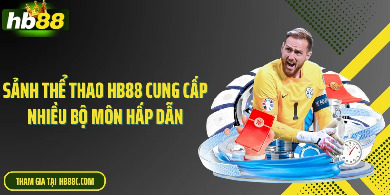 Sảnh thể thao HB88 cung cấp nhiều bộ môn hấp dẫn