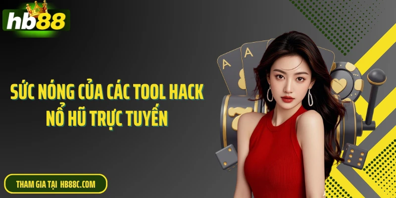 Sức nóng của các tool hack nổ hũ trực tuyến