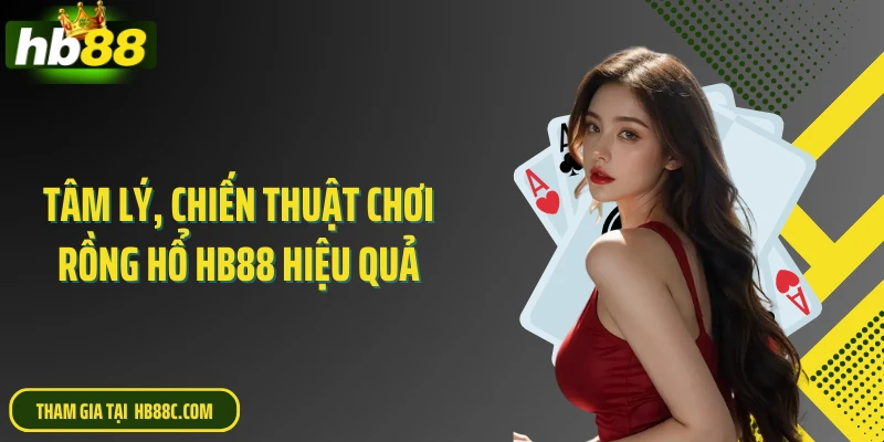 Tâm lý, chiến thuật chơi rồng hổ HB88 hiệu quả