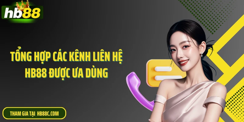 Tổng hợp các kênh liên hệ HB88 được ưa dùng