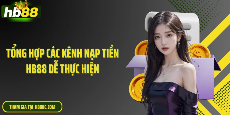 Tổng hợp các kênh nạp tiền HB88 dễ thực hiện
