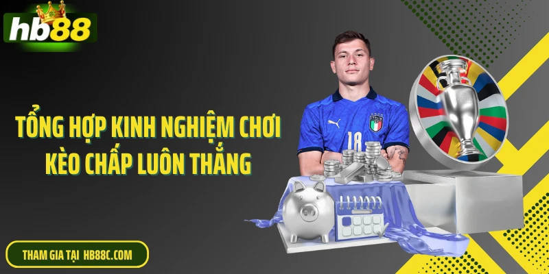 Tổng hợp kinh nghiệm chơi kèo chấp luôn thắng