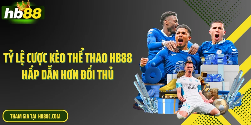 Tỷ lệ cược kèo thể thao HB88 hấp dẫn hơn đối thủ