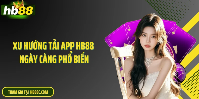 Xu hướng tải app HB88 ngày càng phổ biến