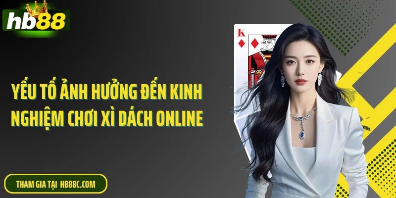 Yếu tố ảnh hưởng đến kinh nghiệm chơi xì dách online